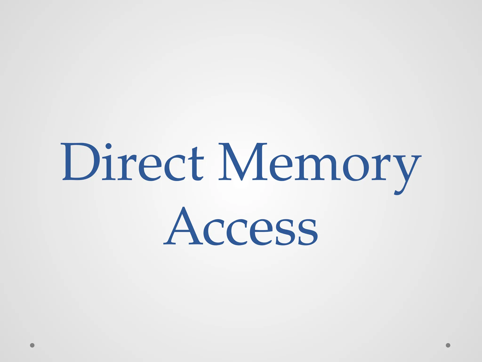 Direct Memory
Access
 