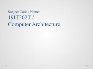 Subject Code / Name:
19IT202T /
Computer Architecture
 