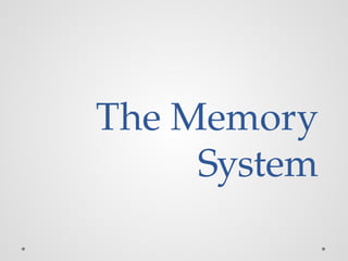 The Memory
System
 