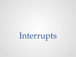 Interrupts
 