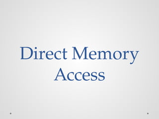 Direct Memory
Access
 