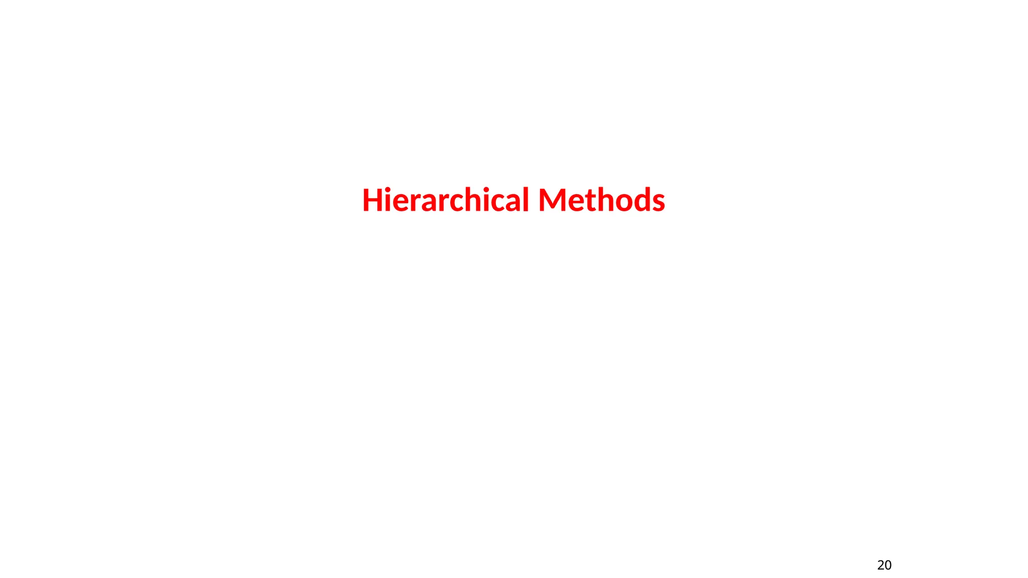 20
Hierarchical Methods
20
 