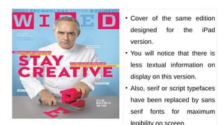 • Cover of the same edition
designed for the iPad
version.
• You will notice that there is
less textual information on
display on this version.
• Also, serif or script typefaces
have been replaced by sans
serif fonts for maximum
 