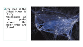♠The map of the
United States is
clearly
recognizable as
the paths
between the
major cities are
plotted.
 