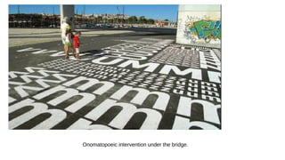 Onomatopoeic intervention under the bridge.
 