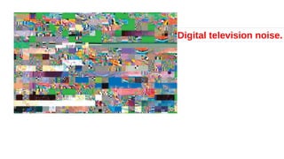 Digital television noise.
 