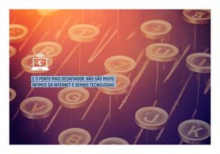 E O PONTO MAIS DESAFIADOR: NÃO SÃO MUITO 
ÍNTIMOS DA INTERNET E DEMAIS TECNOLOGIAS 
 