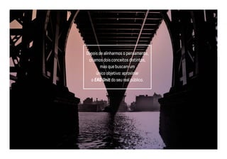 Depois de alinharmos o pensamento, 
criamos dois conceitos distintos, 
mas que buscam um 
único objetivo: aproximar 
o EAD Unit do seu real público. 
 