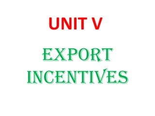 UNIT V
Export
IncEntIvEs
 