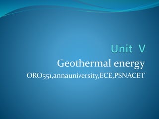 Geothermal energy
ORO551,annauniversity,ECE,PSNACET
 