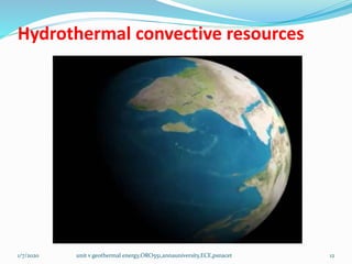 Hydrothermal convective resources
1/7/2020 unit v geothermal energy,ORO551,annauniversity,ECE,psnacet 12
 