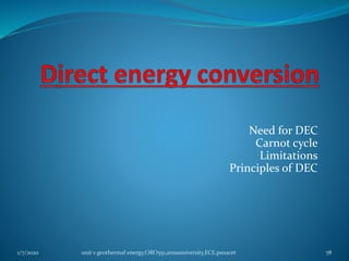 Need for DEC
Carnot cycle
Limitations
Principles of DEC
1/7/2020 unit v geothermal energy,ORO551,annauniversity,ECE,psnacet 78
 
