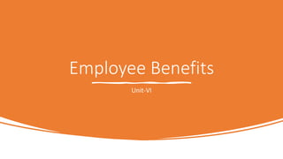 Employee Benefits
Unit-VI
 