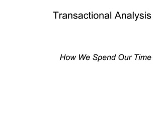 Transactional Analysis ,[object Object]