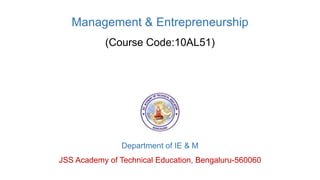 Management & Entrepreneurship
(Course Code:10AL51)
Department of IE & M
JSS Academy of Technical Education, Bengaluru-560060
 