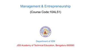 Management & Entrepreneurship
(Course Code:10AL51)
Department of IEM
JSS Academy of Technical Education, Bengaluru-560060
 