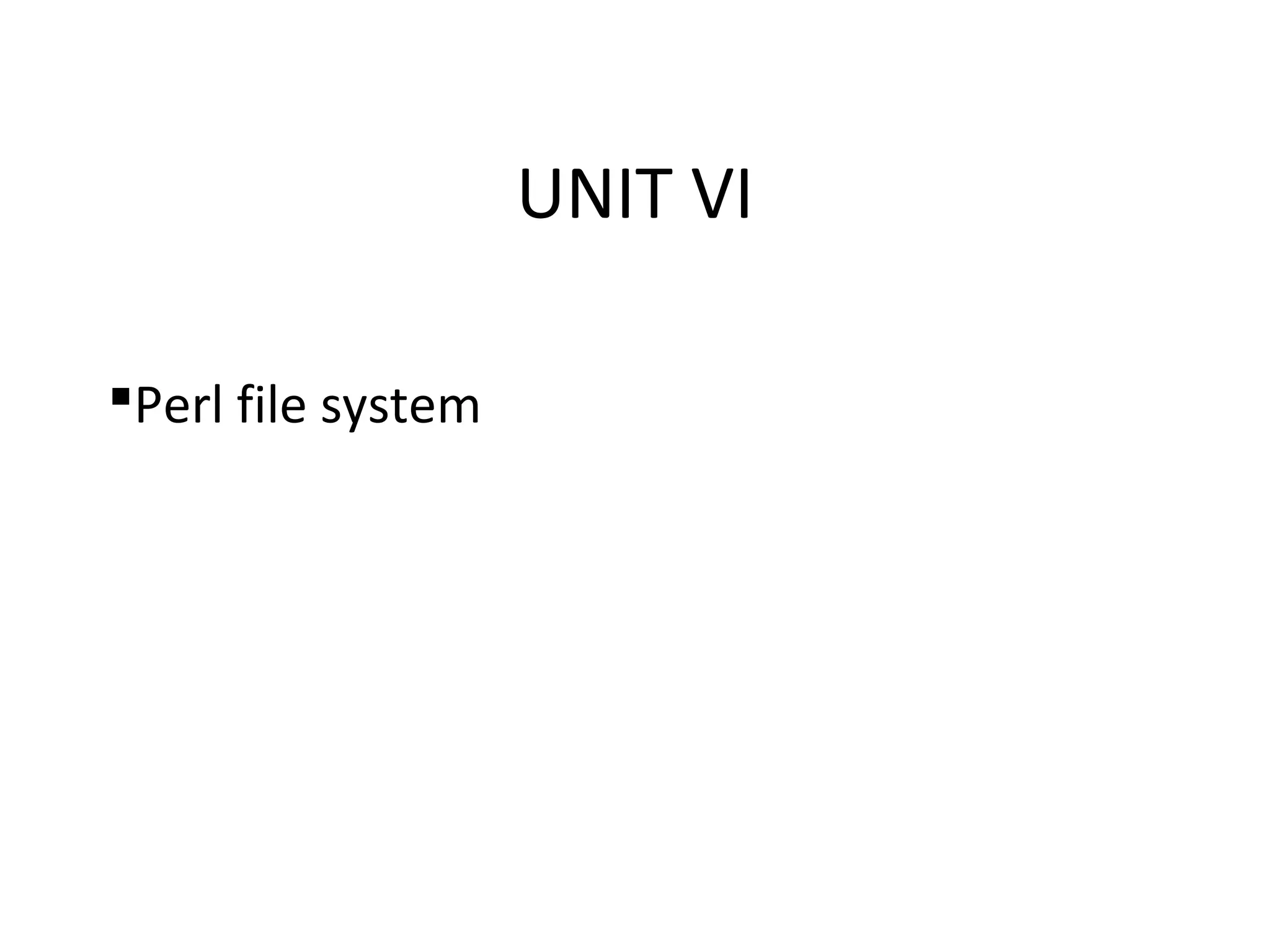 UNIT VI Perl file system 