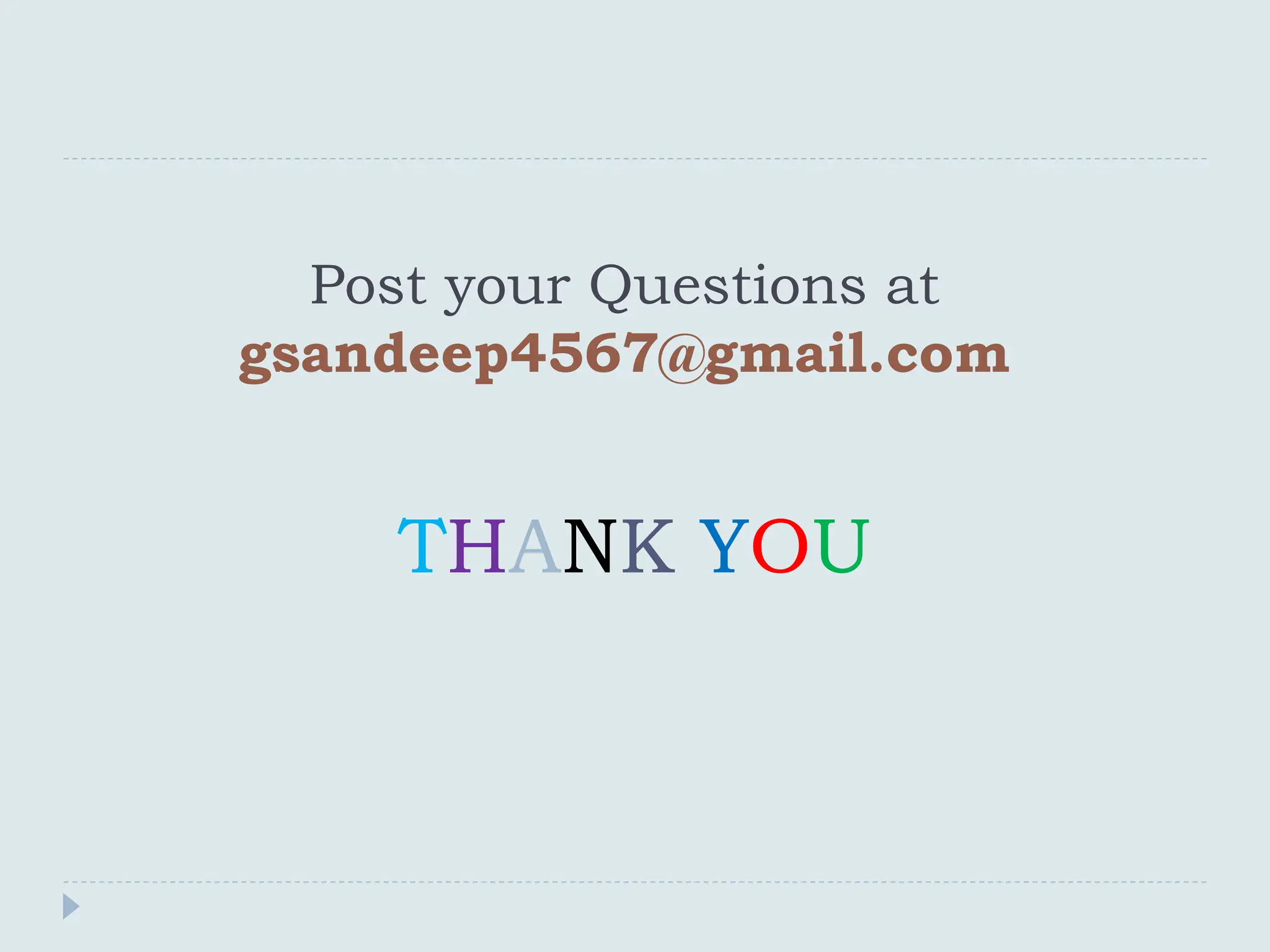 Post your Questions at
gsandeep4567@gmail.com
THANK YOU
 