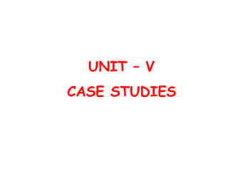 UNIT – V
CASE STUDIES
 