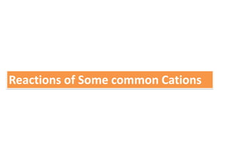 Reactions of Some common Cations
 