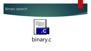 Binary search
binary.c
 