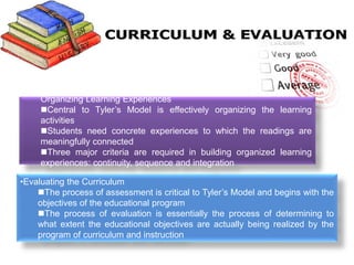 The Tyler Model is:
One of the best known models for curriculum development.
Known for the special attention it gives to t...
