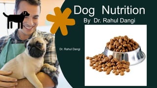 Dog Nutrition
By Dr. Rahul Dangi
Dr. Rahul Dangi
 
