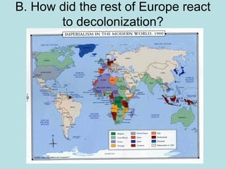 B. How did the rest of Europe react
to decolonization?

 
