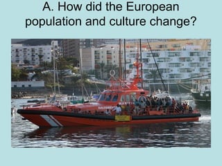 A. How did the European
population and culture change?

 