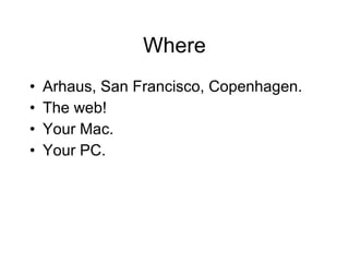 Where Arhaus, San Francisco, Copenhagen. The web! Your Mac. Your PC.