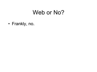Web or No? Frankly, no.