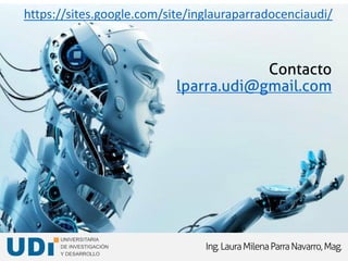 Ing.LauraMilenaParraNavarro,Mag.
Contacto
lparra.udi@gmail.com
https://sites.google.com/site/inglauraparradocenciaudi/
 