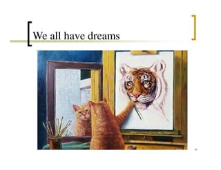 We all have dreams
43
 