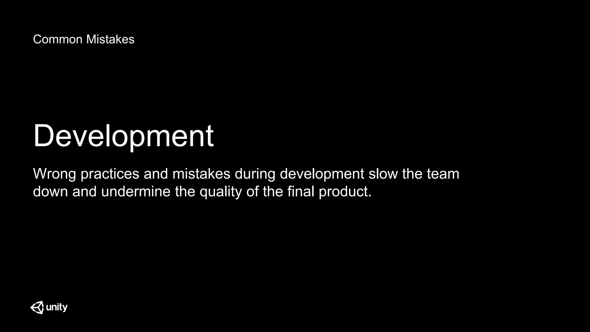 Common Mistakes
Development
Wrong practices and mistakes during development slow the team
down and undermine the quality of the final product.
 