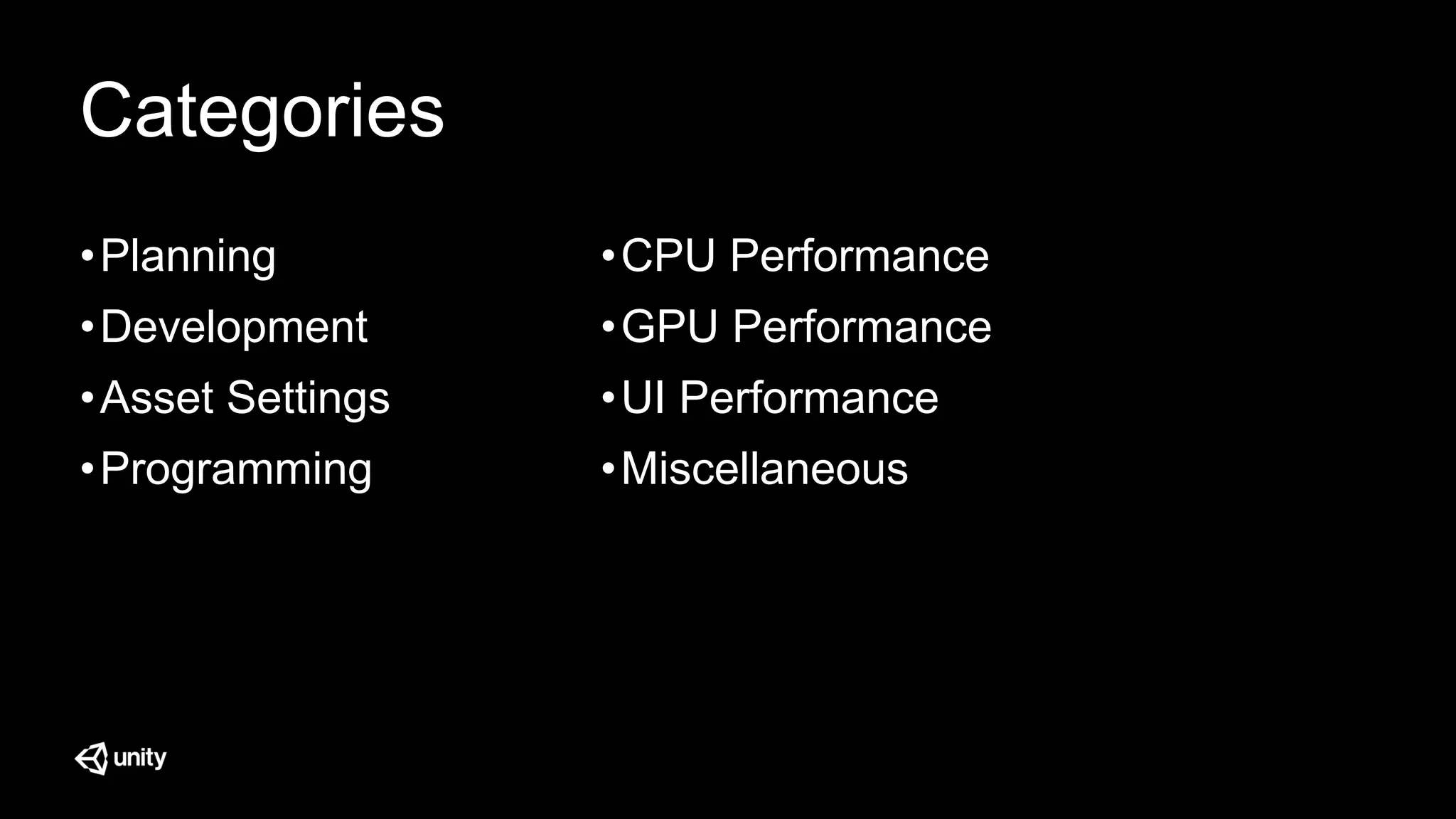 Categories
•Planning
•Development
•Asset Settings
•Programming
•CPU Performance
•GPU Performance
•UI Performance
•Miscellaneous
 