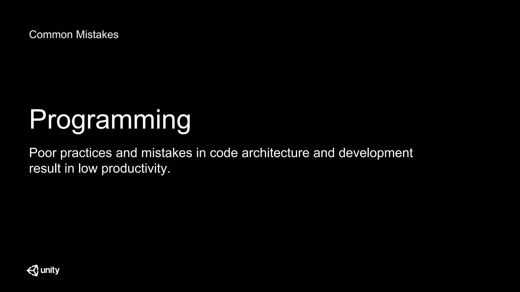 Common Mistakes
Programming
Poor practices and mistakes in code architecture and development
result in low productivity.
 