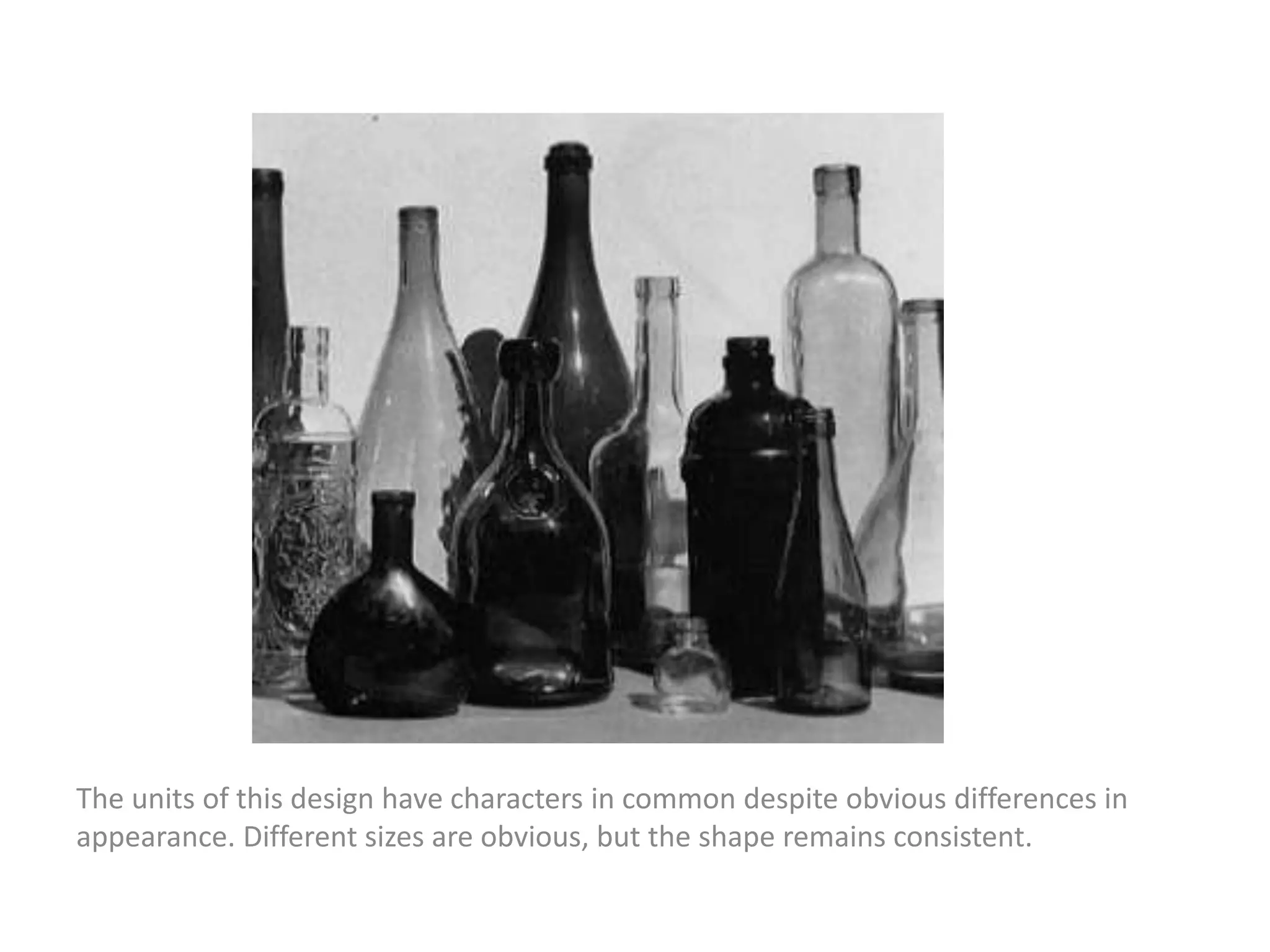 The units of this design have characters in common despite obvious differences in
appearance. Different sizes are obvious, but the shape remains consistent.
 