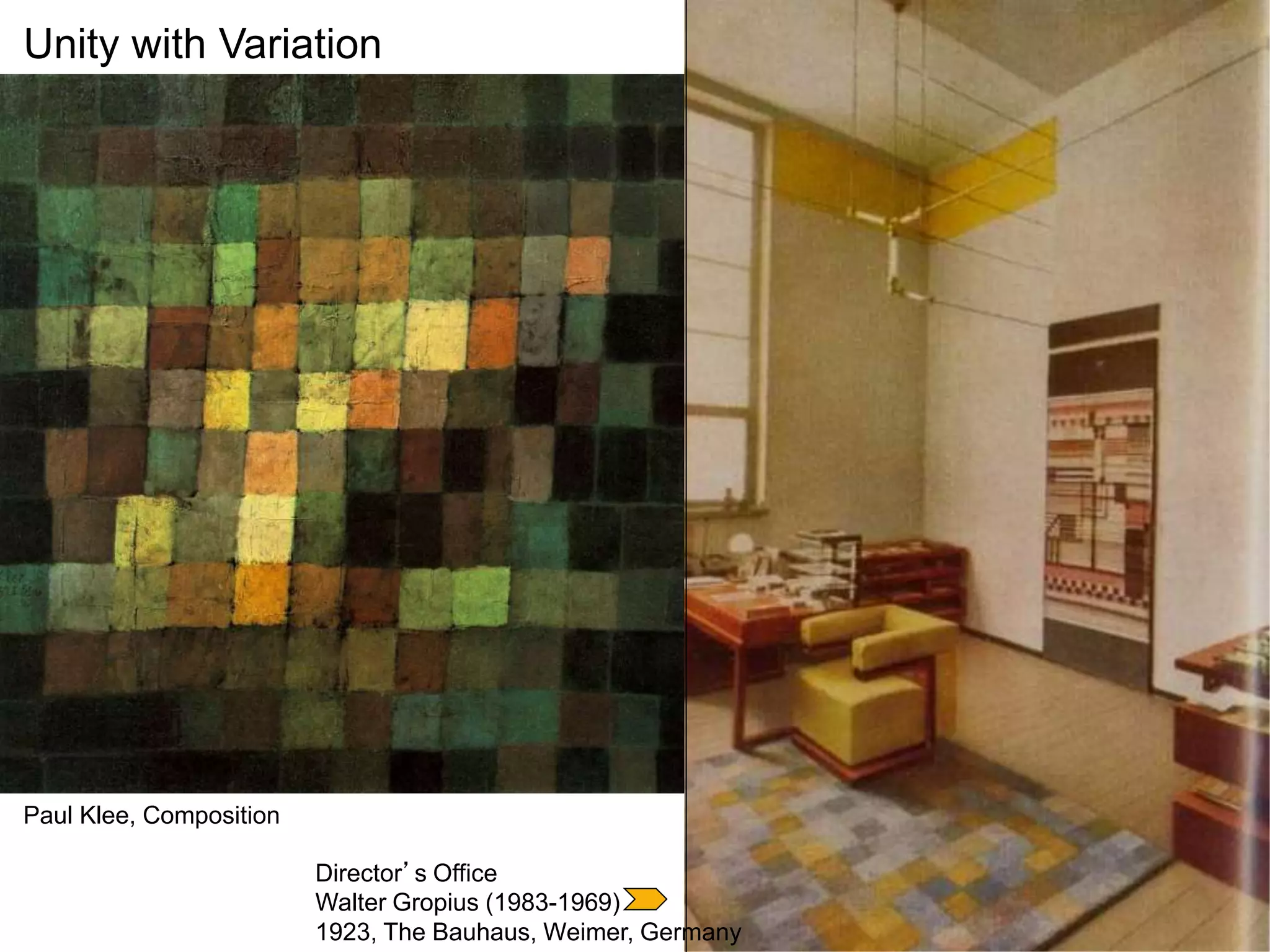 Paul Klee, Composition
Director’s Office
Walter Gropius (1983-1969)
1923, The Bauhaus, Weimer, Germany
Unity with Variation
 