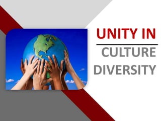 UNITY IN
CULTURE
DIVERSITY
 