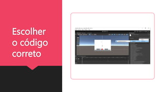 Escolher
o código
correto
 