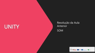 UNITY
Resolução da Aula
Anterior
SOM
