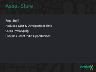 Asset Store

Free Stuff!
Reduced Cost & Development Time
Quick Prototyping
Provides Great Indie Opportunities
 
