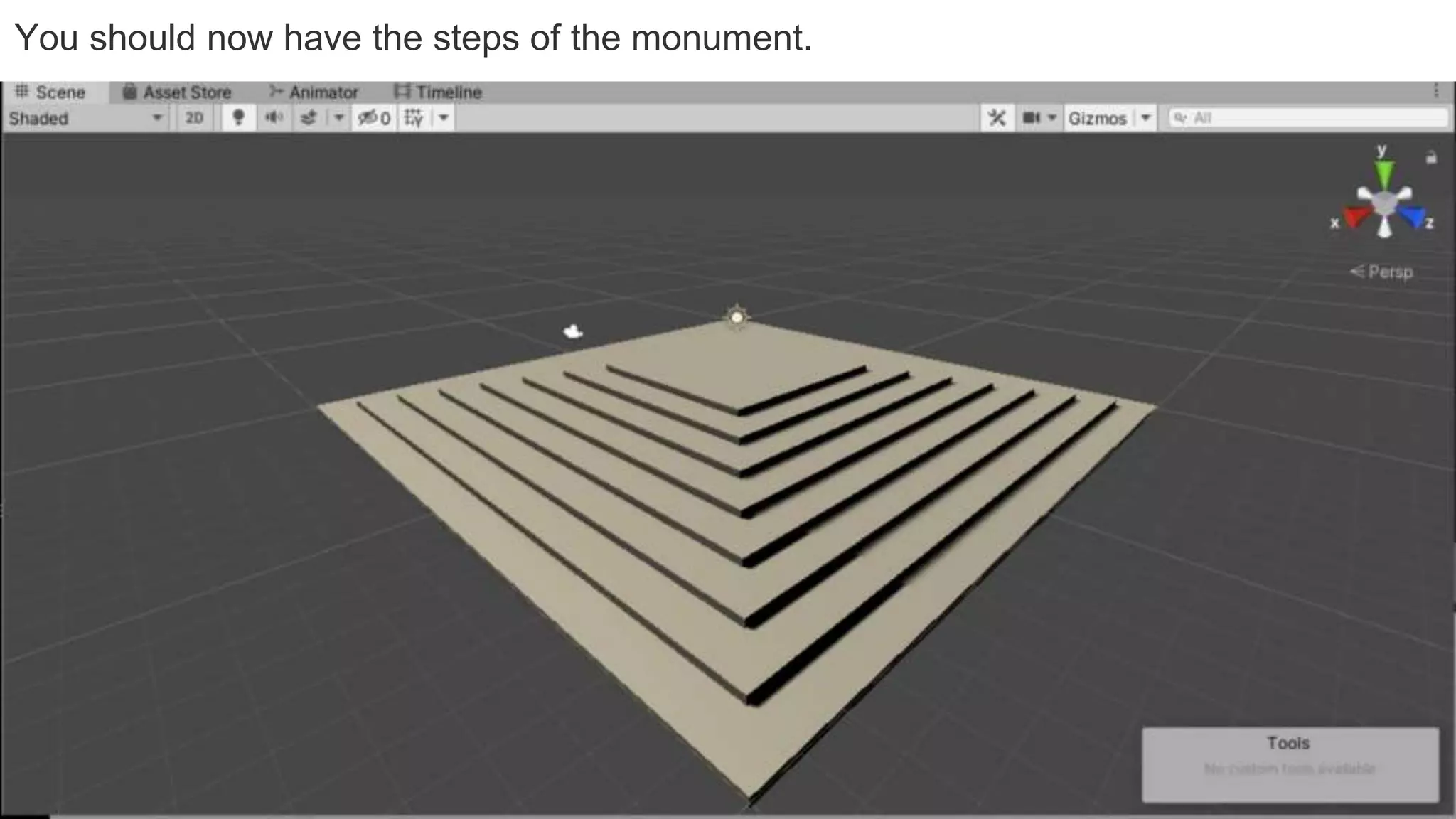 You should now have the steps of the monument.
 