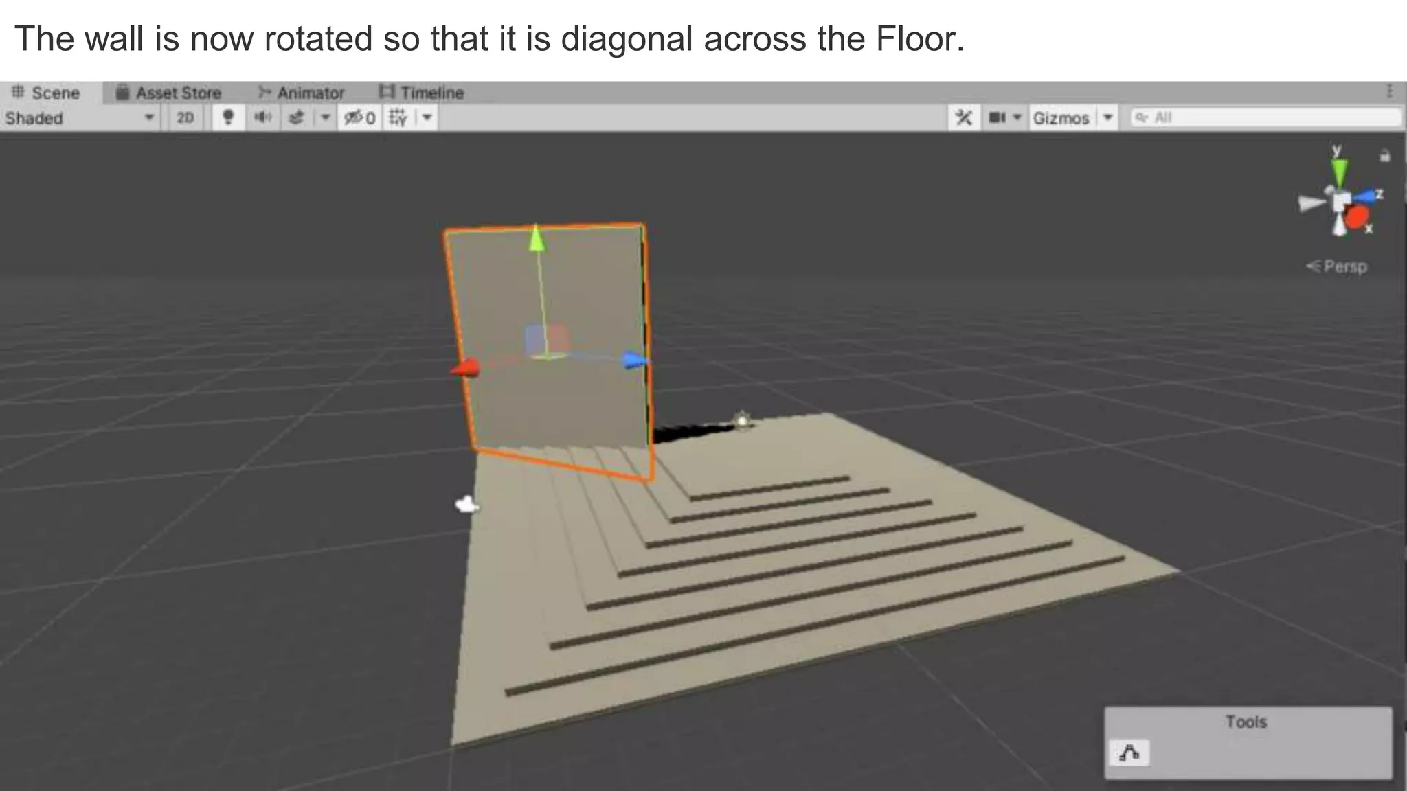 The wall is now rotated so that it is diagonal across the Floor.
 