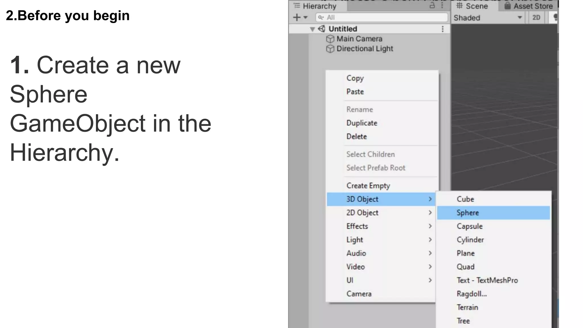 2.Before you begin
1. Create a new
Sphere
GameObject in the
Hierarchy.
 
