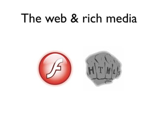 The web & rich media
 