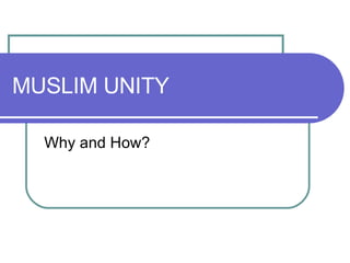 MUSLIM UNITY  Why and How? 