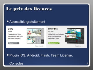 Le prix des licences

Accessible   gratuitement




Plugin   iOS, Android, Flash, Team License,

 Consoles                                      4
 