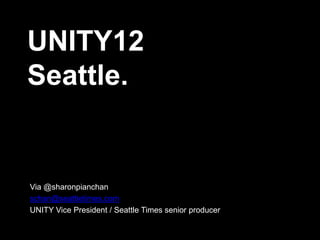 UNITY12
Seattle.


Via @sharonpianchan
schan@seattletimes.com
UNITY Vice President / Seattle Times senior producer
 