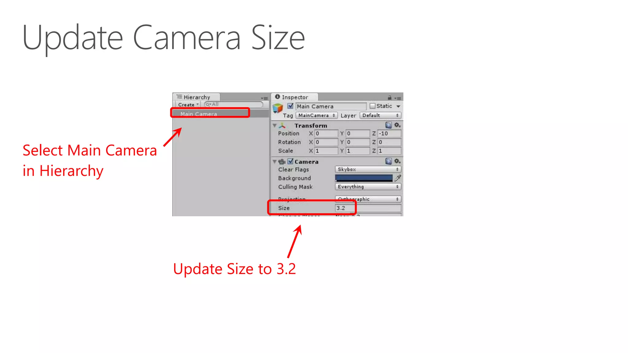 Select Main Camera
in Hierarchy
Update Size to 3.2
 